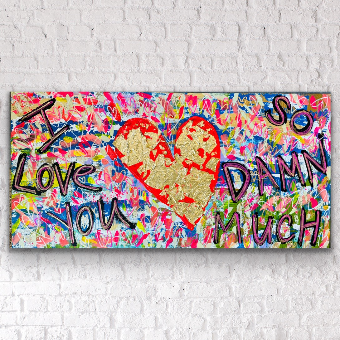 "I Love You So Damn Much" Original Painting