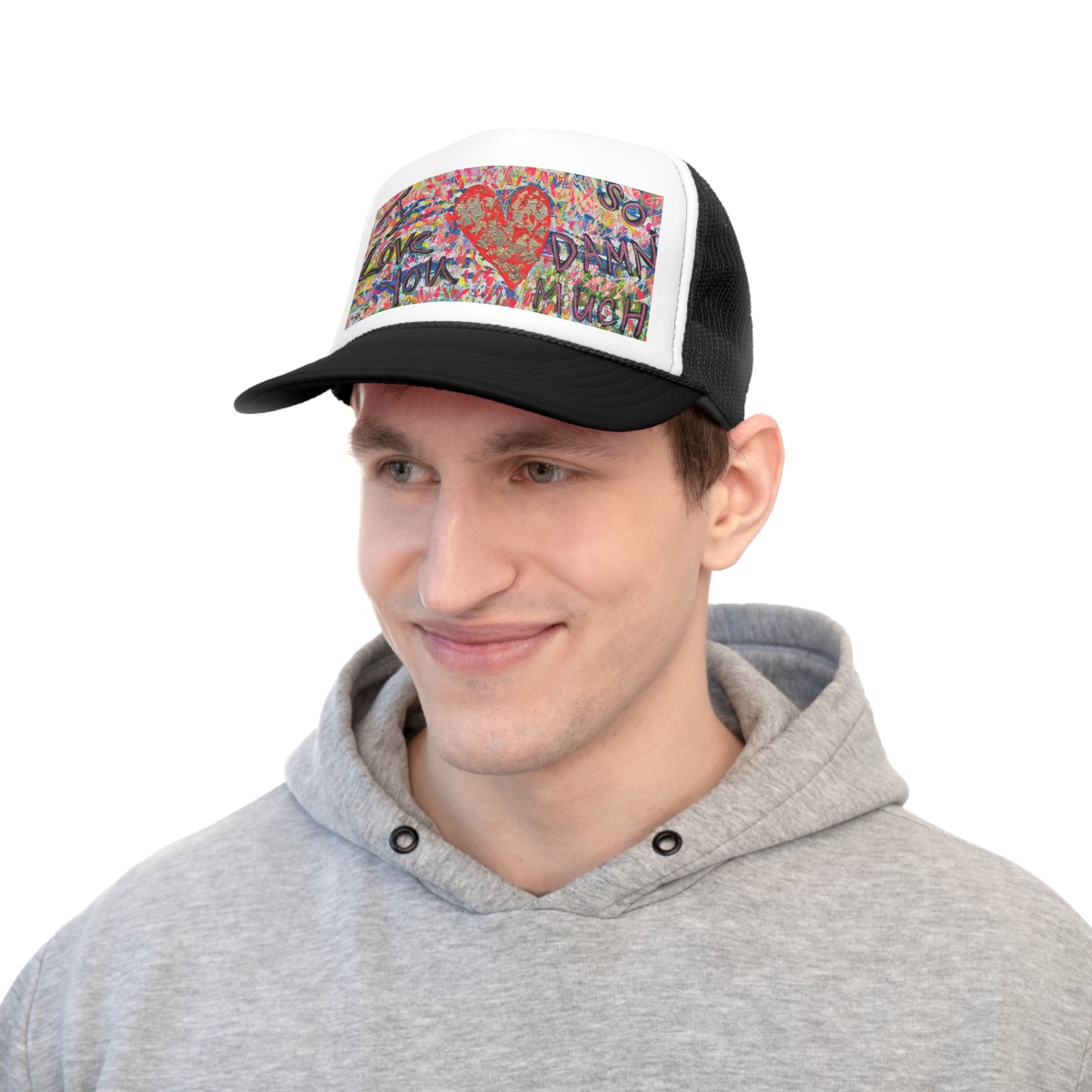 "I LOVE YOU SO DAMN MUCH" Trucker Cap